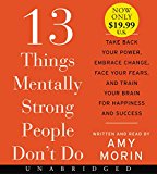 Book 13 Things Mentally Strong People Don't Do Low Price CD: Take Back Your Power, Embrace Change, Face Your Fears, and Train Your Brain for Happiness and Success free