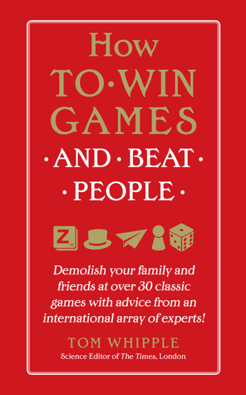 Book How to Win Games and Beat People: Demolish Your Family and Friends at over 30 Classic Games with Advice from an International Array of Experts free