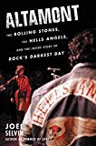 Book Altamont: The Rolling Stones, the Hells Angels, and the Inside Story of Rock's Darkest Day free