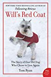 Book Will's Red Coat: The Story of One Old Dog Who Chose to Live Again free