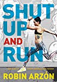 Book Shut Up and Run: How to Get Up, Lace Up, and Sweat with Swagger free
