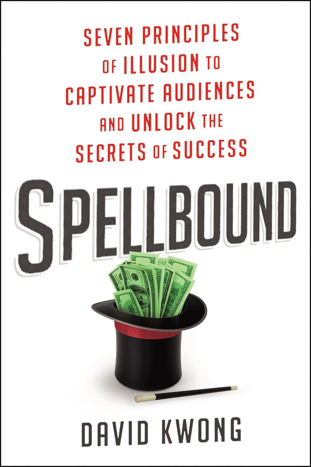 Book Spellbound: Seven Principles of Illusion to Captivate Audiences and Unlock the Secrets of Success free