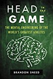 Book Head in the Game: The Mental Engineering of the World's Greatest Athletes free