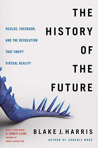 Book The History of the Future: Oculus, Facebook, and the Revolution That Swept Virtual Reality free