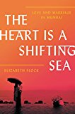Book The Heart Is a Shifting Sea: Love and Marriage in Mumbai free