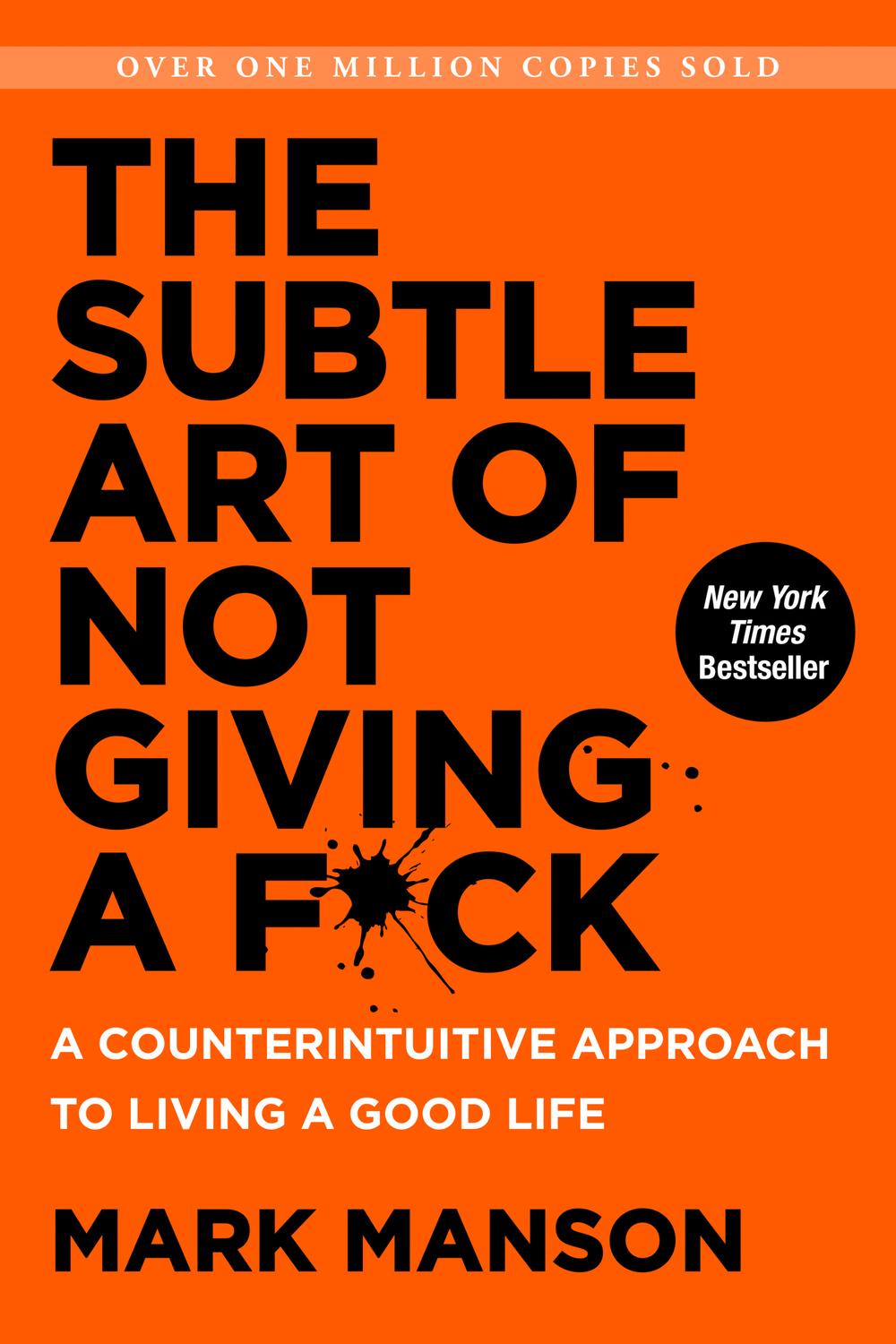 Book The Subtle Art of Not Giving a F*ck: A Counterintuitive Approach to Living a Good Life (Mark Manson Collection Book 1) free