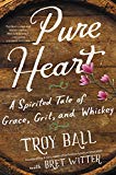 Book Pure Heart: A Spirited Tale of Grace, Grit, and Whiskey free