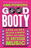 Book Good Booty: Love and Sex, Black and White, Body and Soul in American Music free