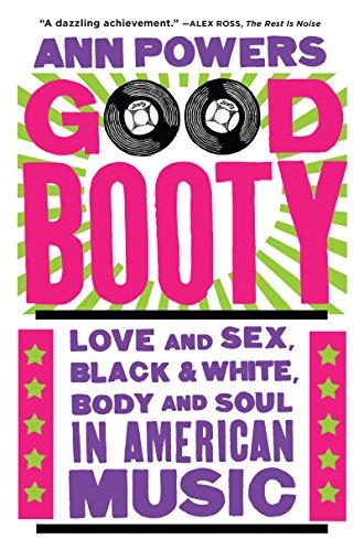 Book Good Booty: Love and Sex, Black and White, Body and Soul in American Music free
