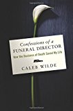 Book Confessions of a Funeral Director: How the Business of Death Saved My Life free
