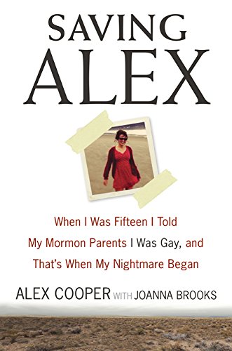 Book Saving Alex: When I Was Fifteen I Told My Mormon Parents I Was Gay, and That's When My Nightmare Began free