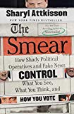 Book The Smear: How Shady Political Operatives and Fake News Control What You See, What You Think, and How You Vote free