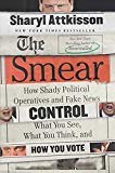 Book The Smear: How Shady Political Operatives and Fake News Control What You See, What You Think, and How You Vote free