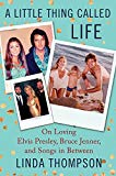 Book A Little Thing Called Life: On Loving Elvis Presley, Bruce Jenner, and Songs in Between free
