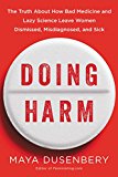 Book Doing Harm: The Truth About How Bad Medicine and Lazy Science Leave Women Dismissed, Misdiagnosed, and Sick free
