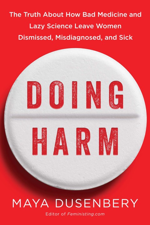 Book Doing Harm: The Truth About How Bad Medicine and Lazy Science Leave Women Dismissed, Misdiagnosed, and Sick free