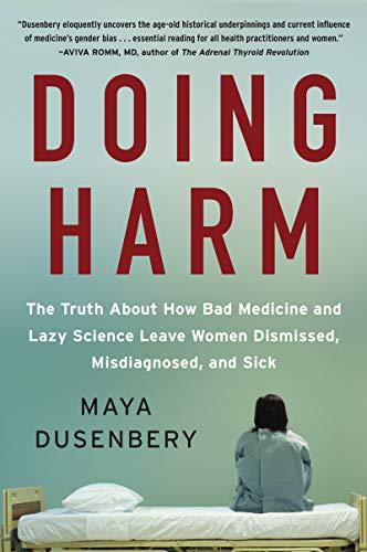 Book Doing Harm: The Truth About How Bad Medicine and Lazy Science Leave Women Dismissed, Misdiagnosed, and Sick free