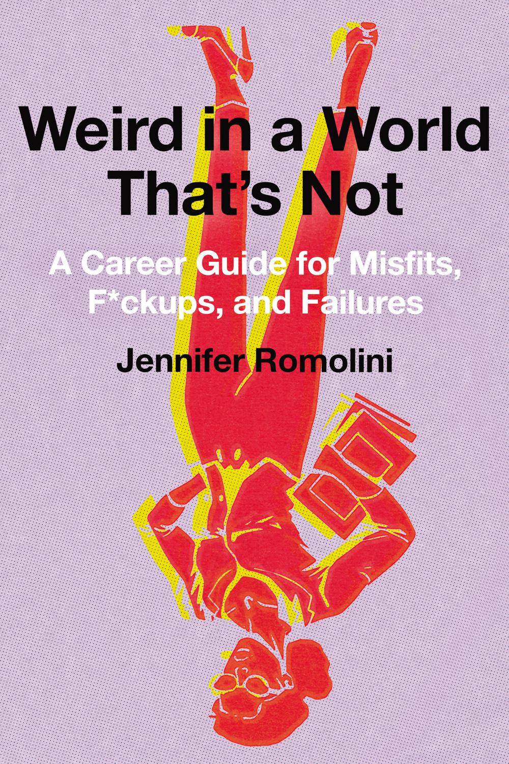 Book Weird in a World That's Not: A Career Guide for Misfits, F*ckups, and Failures free