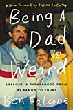 Book Being a Dad Is Weird: Lessons in Fatherhood from My Family to Yours free