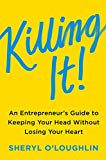 Book Killing It: An Entrepreneur's Guide to Keeping Your Head Without Losing Your Heart free