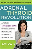 Book The Adrenal Thyroid Revolution: A Proven 4-Week Program to Rescue Your Metabolism, Hormones, Mind & Mood free