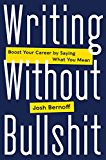 Book Writing Without Bullshit: Boost Your Career by Saying What You Mean free