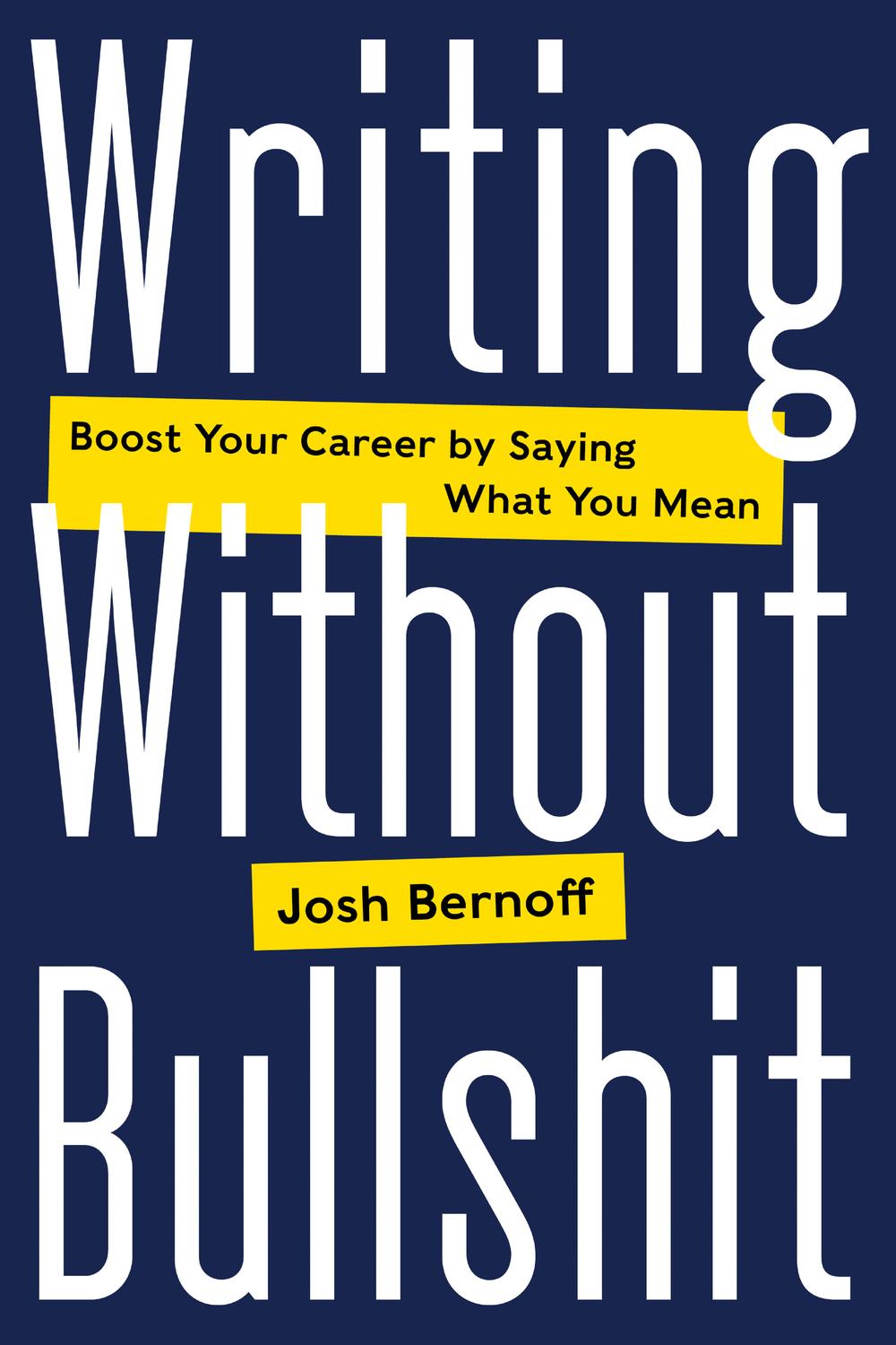 Book Writing Without Bullshit: Boost Your Career by Saying What You Mean free