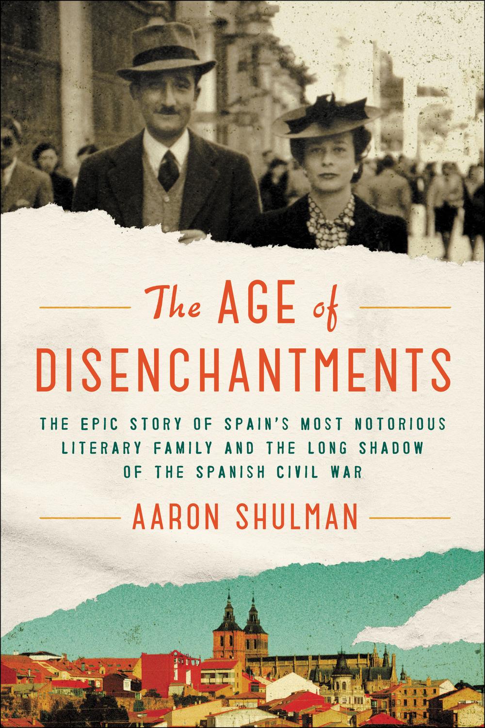 Book The Age of Disenchantments: The Epic Story of Spain's Most Notorious Literary Family and the Long Shadow of the Spanish Civil War free