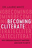 Book Becoming Cliterate: Why Orgasm Equality Matters--And How to Get It free