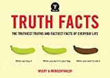 Book Truth Facts: The Truthiest Truths and Factiest Facts of Everyday Life free