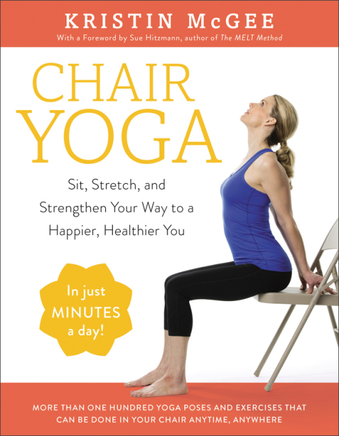 Book Chair Yoga: Sit, Stretch, and Strengthen Your Way to a Happier, Healthier You free