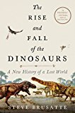 Book The Rise and Fall of the Dinosaurs: A New History of a Lost World free
