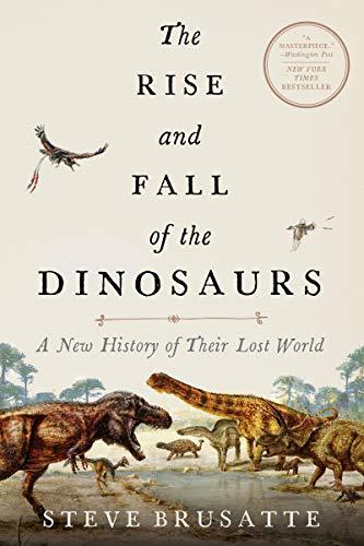 Book The Rise and Fall of the Dinosaurs: A New History of Their Lost World free