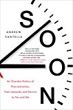 Book Soon: An Overdue History of Procrastination, from Leonardo and Darwin to You and Me free