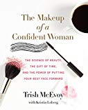 Book The Makeup of a Confident Woman: The Science of Beauty, the Gift of Time, and the Power of Putting Your Best Face Forward free