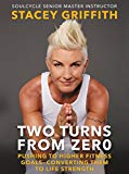 Book Two Turns from Zero: Pushing to Higher Fitness Goals--Converting Them to Life Strength free