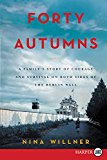 Book Forty Autumns: A Family's Story of Survival and Courage on Both Sides of the Berlin Wall free