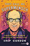 Book They Call Me Supermensch: A Backstage Pass to the Amazing Worlds of Film, Food, and Rock'n'Roll free