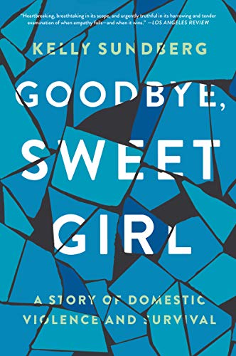 Book Goodbye, Sweet Girl: A Story of Domestic Violence and Survival free
