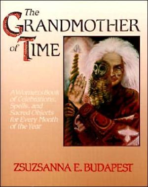 Book The Grandmother of Time: A Woman's Book of Celebrations, Spells, and Sacred Objects for Every Month of the Year free