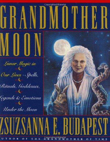 Book Grandmother Moon: Lunar Magic in Our Lives--Spells, Rituals, Goddesses, Legends, and Emotions Unde free