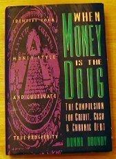 Book When Money Is the Drug: The Compulsion for Credit, Cash and Chronic Debt free