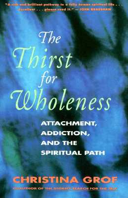 Book The Thirst for Wholeness: Attachment, Addiction, and the Spiritual Path free