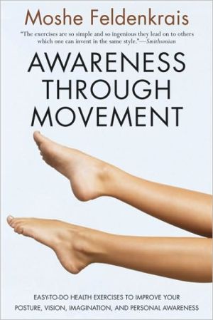 Book Awareness Through Movement: Easy-to-Do Health Exercises to Improve Your Posture, Vision, Imagination, and Personal Awareness free