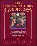 Book The Once and Future Goddess: A Sweeping Visual Chronicle of the Sacred Female and Her Reemergence in the Cult free