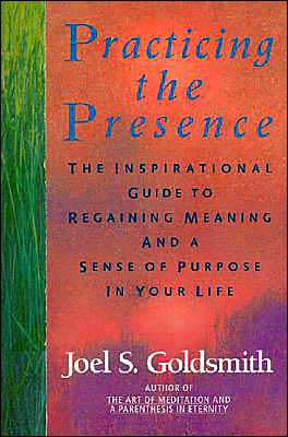 Book Practicing the Presence: The Inspirational Guide to Regaining Meaning and a Sense of Purpose in Your Life free