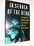 Book In Search of the Dead: A Scientific Investigation of Evidence for Life After Death free
