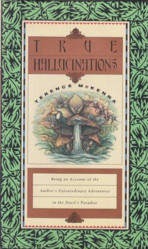 Book True Hallucinations: Being an Account of the Author's Extraordinary Adventures in the Devil's Paradise free