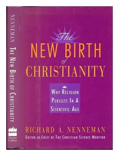 Book The New Birth of Christianity: Why Religion Persists in a Scientific Age free