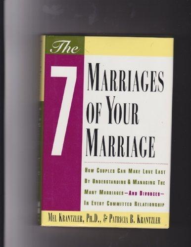 Book The Seven Marriages of Your Marriage: How Couples Can Make Love Last by Understanding and Managing the Many Marriages-And Divorces-In Every Committed free